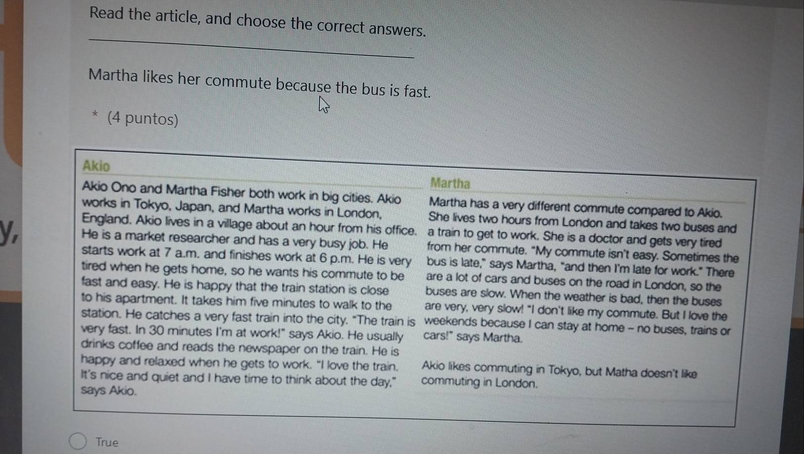 Read the article, and choose the correct answers.
_
Martha likes her commute because the bus is fast.
* (4 puntos)
True