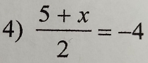  (5+x)/2 =-4