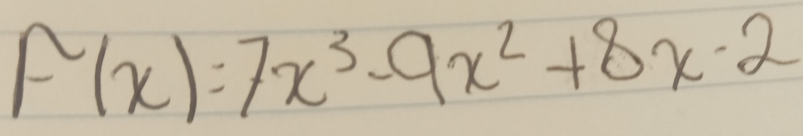 F(x)=7x^3-9x^2+8x-2