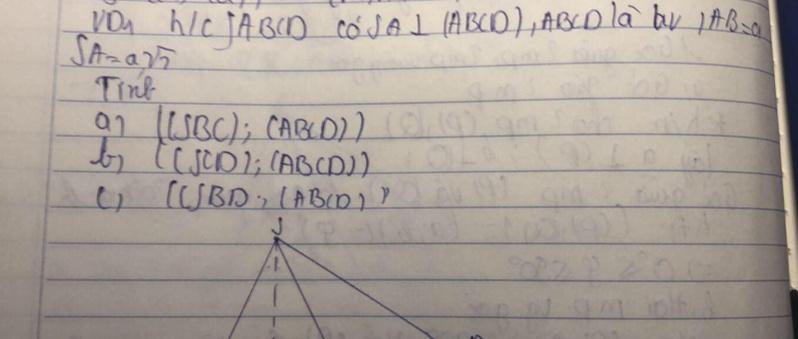 VOu hIcjABCD cód A⊥ (ABCD) , ARCDla AV) AB=a
SA t=asqrt(2)
Tine 
an ((SBC);(ABCD))
((JCD);(ABCD))
() (C)BD, (ABCD)