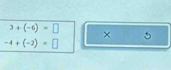 3+(-6)=□
× 5
-4+(-2)=□