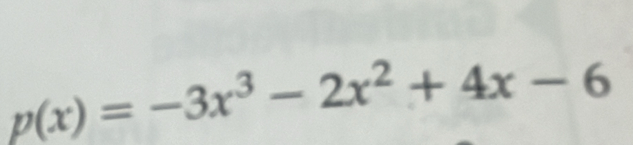 p(x)=-3x^3-2x^2+4x-6