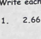 Write each 
1. ₹2.66