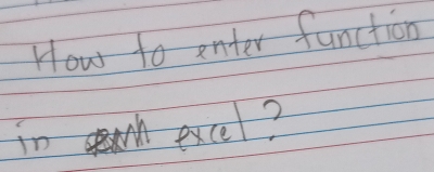 How to enter function 
in excel?