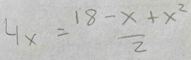 4x= (18-x+x^2)/2 