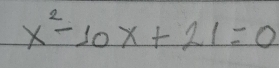 x^2-10x+21=0