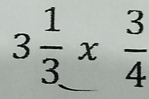 3 1/3 *  3/4 