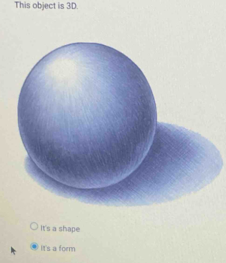 This object is 3D.
It's a shape
It's a form