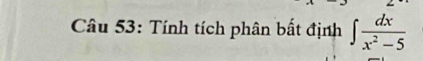 Tính tích phân bất định ∈t  dx/x^2-5 