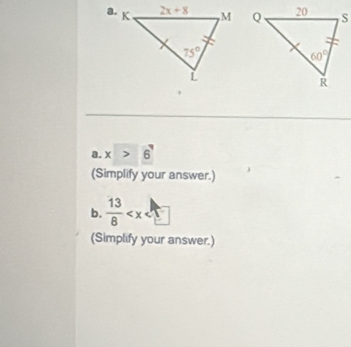 x>6
(Simplify your answer.)
b.  13/8 
(Simplify your answer.)