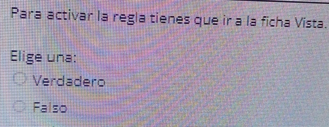 Para activar la regla tienes que ir a la ficha Vista.
Elige una:
Verdadero
Falso