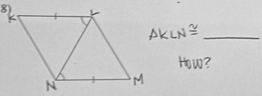 △ KLN≌
How?