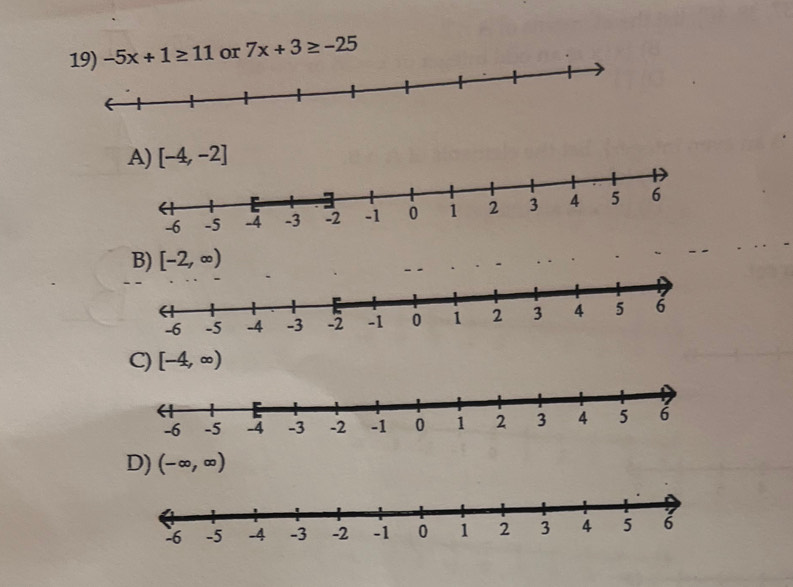 -5x+1≥ 11 or 7x+3≥ -25
A) [-4,-2]
C) [-4,∈fty )
D) (-∈fty ,∈fty )