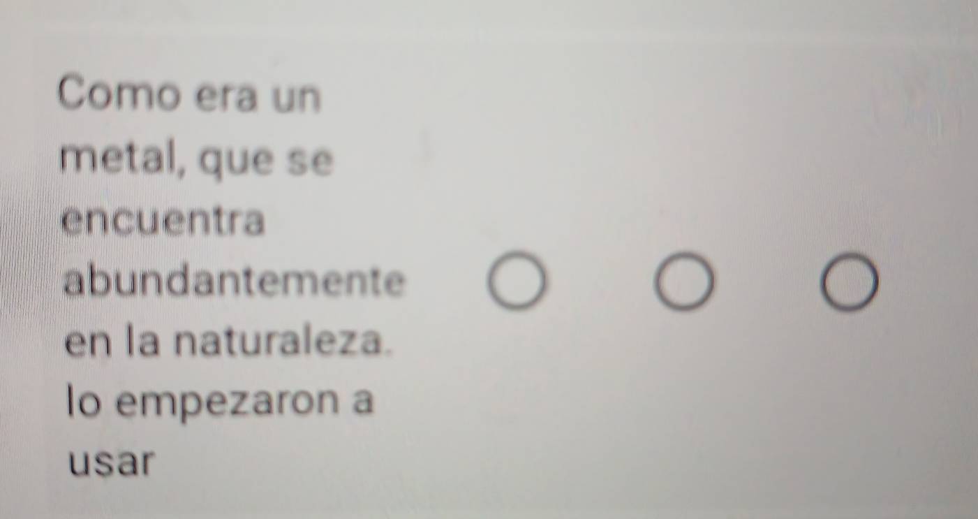 Como era un 
metal, que se 
encuentra 
abundantemente 
en la naturaleza. 
lo empezaron a 
usar