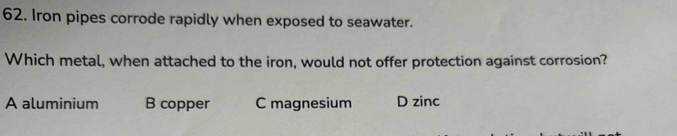 Solved: Iron pipes corrode rapidly when exposed to seawater. Which ...