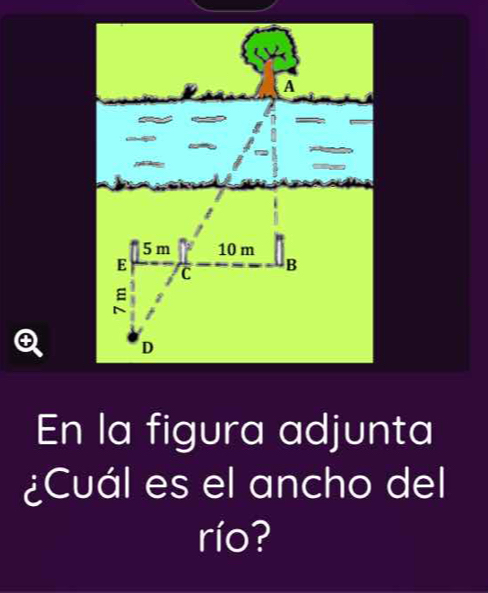 En la figura adjunta 
¿Cuál es el ancho del 
río?