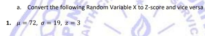 Convert the following Random Variable X to Z-score and vice versa 
1. mu =72, sigma =19, z=3