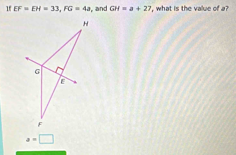 If EF=EH=33, FG=4a , and GH=a+27 , what is the value of a?
a=□