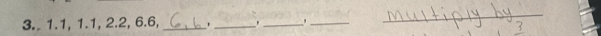 1.1, 1.1, 2.2, 6.6, _' _,_ '_ 
_