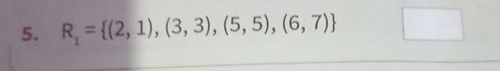 R_1= (2,1),(3,3),(5,5),(6,7) □