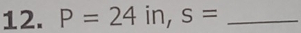 P=24in, s= _