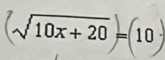 √ 10x+ 20 − = 1 n