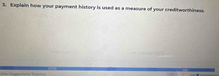 Explain how your payment history is used as a measure of your creditworthiness. 
Editor Suggestions: Showing