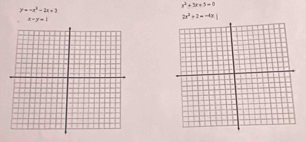 x^2+3x+5=0
y=-x^2-2x+3
x-y=1
2x^2+2=-4x