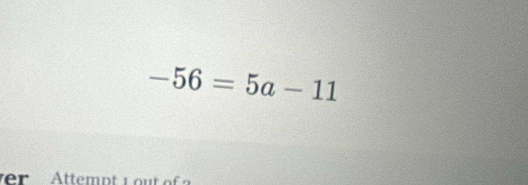 -56=5a-11
er Attempt 1 out of