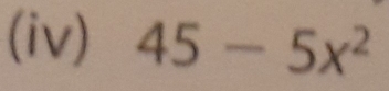 (iv) 45-5x^2