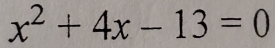 x^2+4x-13=0