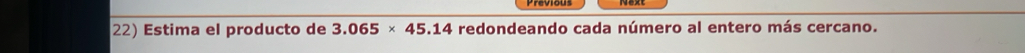 Estima el producto de 3.065* 45.14 redondeando cada número al entero más cercano.