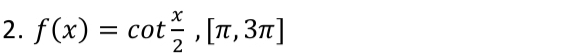 f(x)=cot  x/2 ,[π ,3π ]