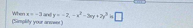 When x=-3 and y=-2, -x^2-3xy+2y^3 is □ . 
(Simplify your answer.)