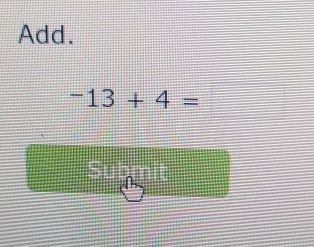 Add.
-13+4=
Submit