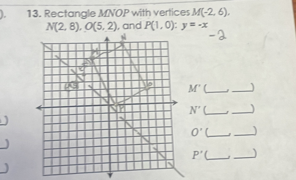 ) 13. Rectangle MNOP with vertices M(-2,6),
, and P(1,0):y=-x
M' [_
_
N' (_ I _)
O' _
_
_ P'
_)