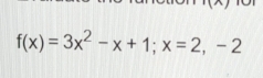 f(x)=3x^2-x+1; x=2, -2