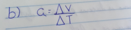 a= Delta V/Delta T 