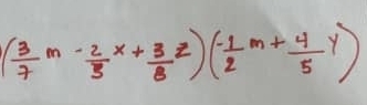 ( 3/7 m- 2/3 x+ 3/8 z)( (-1)/2 m+ 4/5 y)