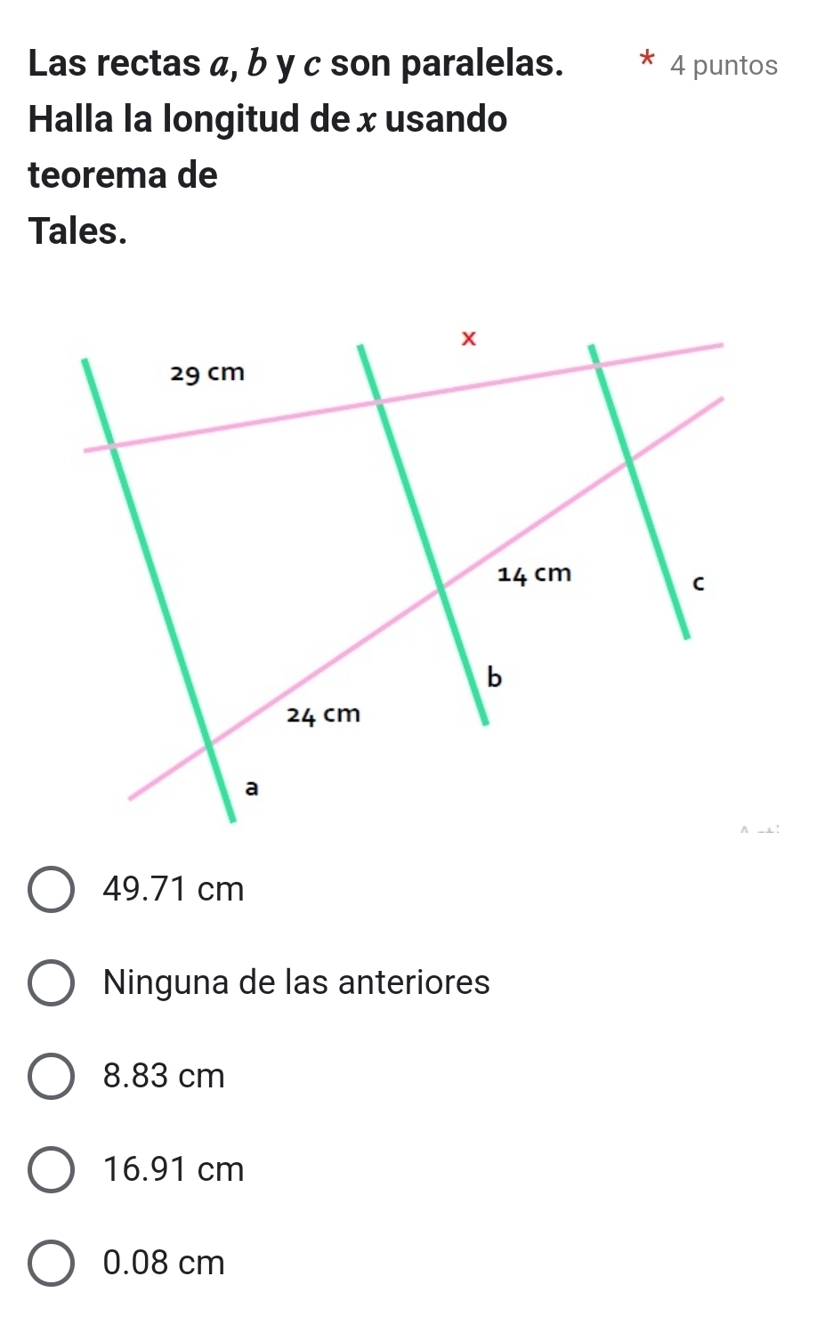 Las rectas a, b y c son paralelas. 4 puntos
Halla la longitud de xusando
teorema de
Tales.
49.71 cm
8.83 cm
0.08 cm