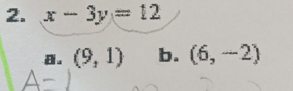 x-3y=12
(9,1) b. (6,-2)