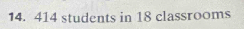 414 students in 18 classrooms