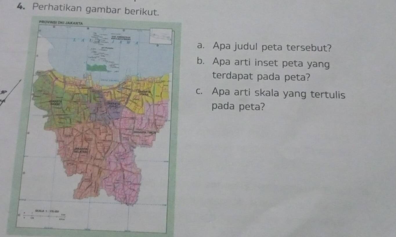 Perhatikan gambar berikut. 
a. Apa judul peta tersebut? 
b. Apa arti inset peta yang 
terdapat pada peta? 
c. Apa arti skala yang tertulis 
pada peta?