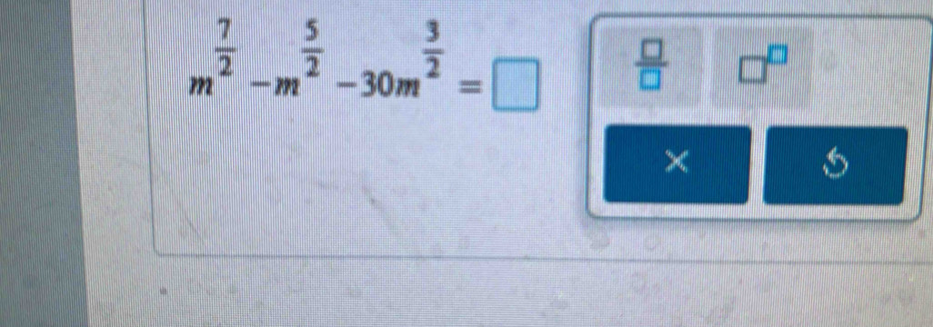 m^(frac 7)2-m^(frac 5)2-30m^(frac 3)2=□  □ /□   □^(□)
×