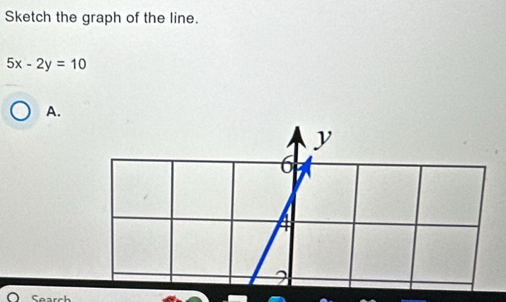 Sketch the graph of the line.
5x-2y=10
A. 
Search