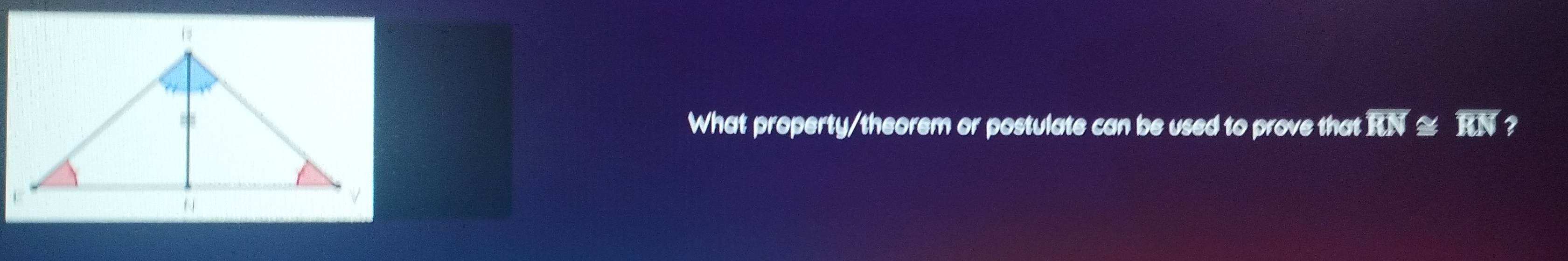 What property/theorem or postulate can be used to prove that overline RN overline BN 2