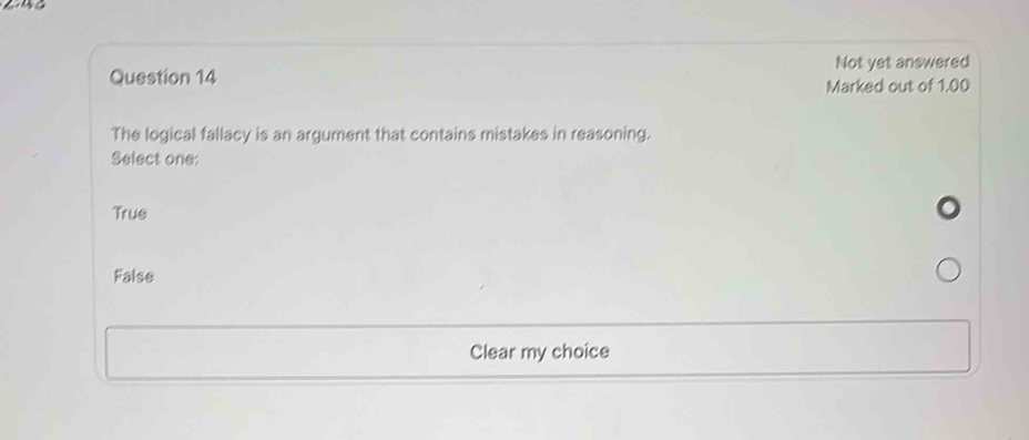 Not yet answered
Marked out of 1,00
The logical fallacy is an argument that contains mistakes in reasoning.
Select one:
True
False
Clear my choice