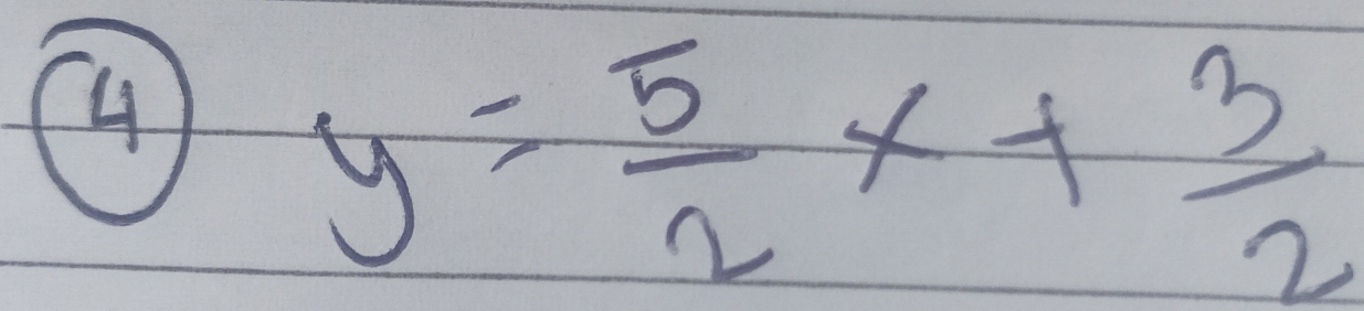 4
y= 5/2 x+ 3/2 