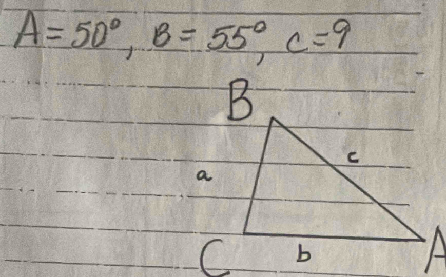 A=50°, B=55°, C=9