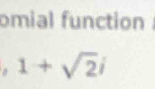 omial function .
1+sqrt(2)i